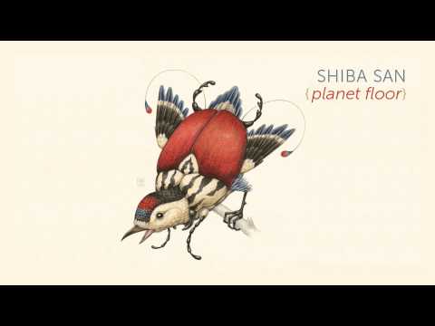 Shiba San - Planet Floor [OFFICIAL AUDIO]