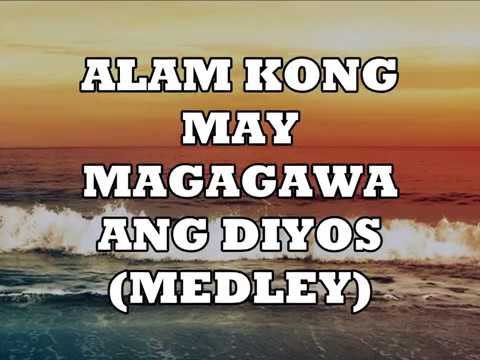 ALAM KONG MAY MAGAGAWA ANG DIYOS (MEDLEY)