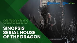 Sinopsis Serial Film House of The Dragon, Prekuel dari Game of Thrones