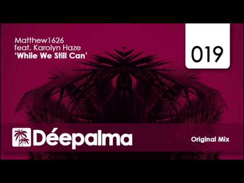Matthew1626 feat. Karolyn Haze - While We Still Can (Original Mix)
