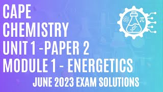 CAPE Chemistry Unit 1 Paper 2 Module 1 - Hess's Law & How to Construct Born-Haber Cycles - June 2023