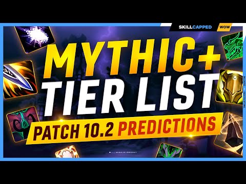 MYTHIC+ TIER LIST PREDICTIONS for PATCH 10.2 - DRAGONFLIGHT SEASON 3
