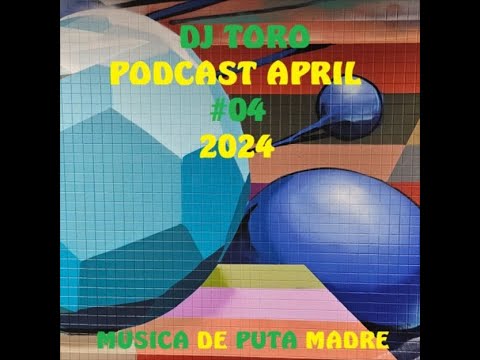 DJ TORO - PODCAST APRIL #04 (2024)