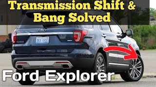 Ford Explorer Shift & Bang Into Gear Solved | 2016 Ford Shift And Bang Into Gear Solved [Easy Fix]