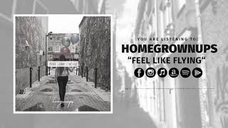 homegrownups - Feel Like Flying