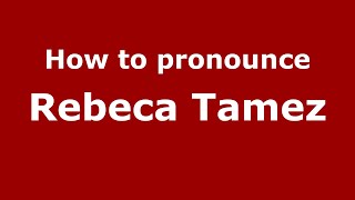 How to pronounce Rebeca Tamez