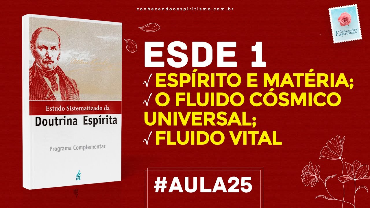 Aula 25 - ESDE 1 - Espírito e matéria; O fluido cósmico universal; Fluido vital