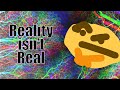 Why Reality isn't Real