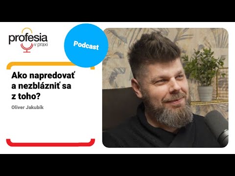Ako napredovať a nezblázniť sa z toho? – Oliver Jakubík