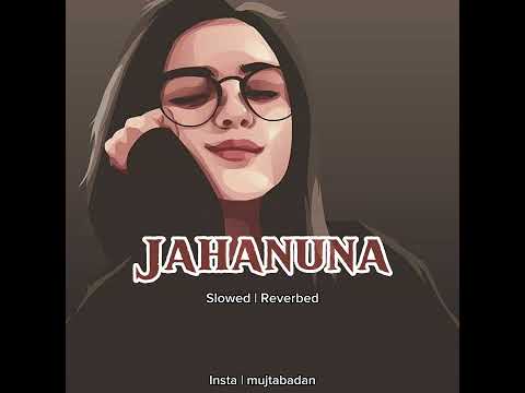 Jahanuna |Slowed - Reverbed | Alizeh khan | Pushto Song
