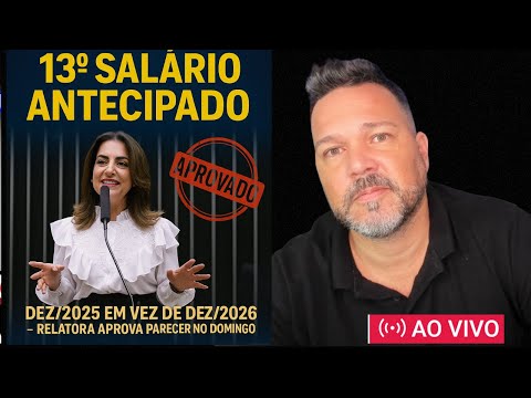 “SURPRESA de DOMINGO: 13º de 2026 ANTECIPADO para 2025 – Relatora libera parecer!”