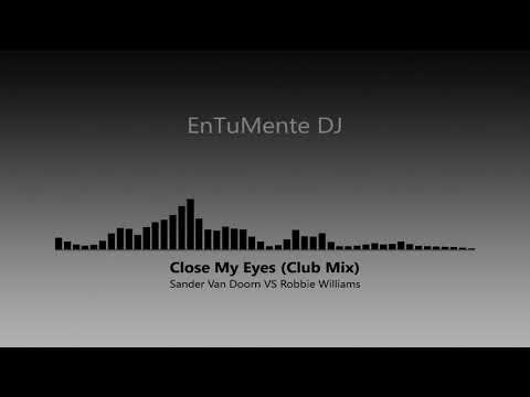 Sander Van Doorn VS Robbie Williams - Close My Eyes (Club Mix)