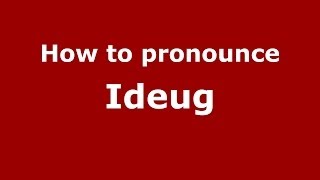 How to pronounce Ideug
