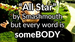 &quot;All Star&quot; by Smashmouth but every word is someBODY