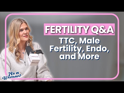  Fertility Q&A - TTC, Male Fertility, Endo, and More