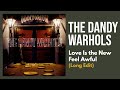 The Dandy Warhols - Love Is The New Feel Awful (Long Edit)