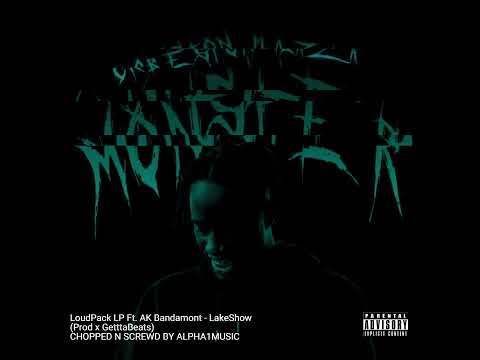 LoudPack LP Ft  AK Bandamont   LakeShow Prod x GetttaBeats CHOPPED N SCREWED BY ALPHA1MUSIC