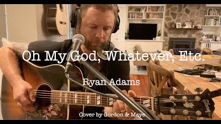 Oh My God, Whatever, Etc. - Ryan Adams (Cover)