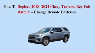 How To Replace 2018–2024 Chevy Traverse Key Fob Battery – Change Remote Batteries