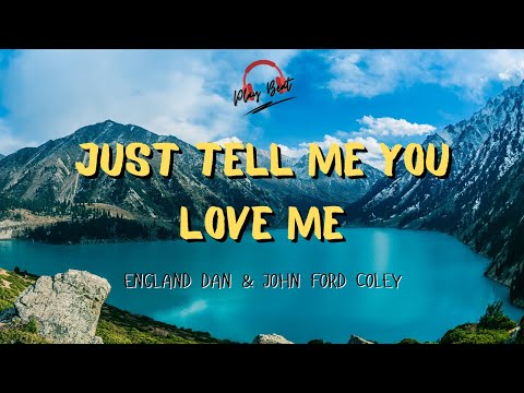 JUST TELL ME YOU LOVE ME - England Dan & John Ford Coley (Lyrics Video)