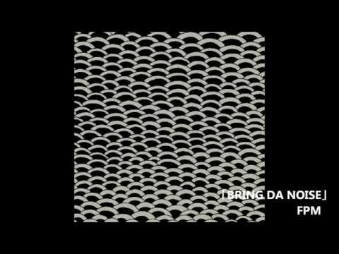BRING DA NOISE - FPM