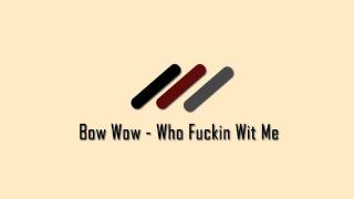 Bow Wow - Who Fuckin Wit Me