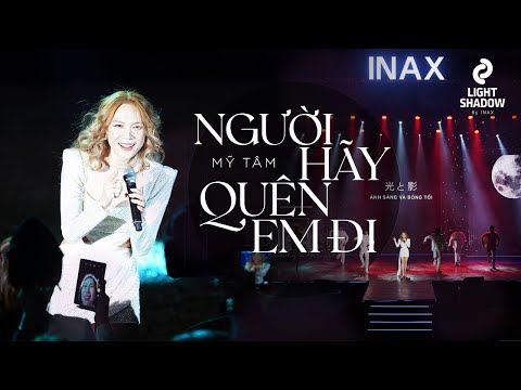 MỸ TÂM - NGƯỜI HÃY QUÊN EM ĐI | LIVESHOW INAX ÁNH SÁNG & BÓNG TỐI