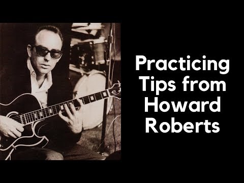 Practicing Tips from Howard Roberts