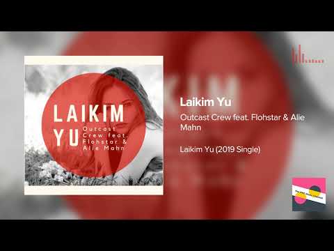 Outcast Crew feat. Flohstar & Alie Mahn - Laikim Yu (2019 PNG Music)