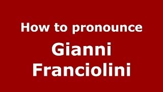 How to pronounce Gianni Franciolini
