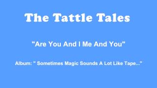 The Tattle Tales - Are You And I Me And You