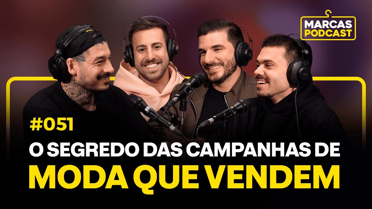 O SEGREDO DAS CAMPANHAS DE MODA QUE VENDEM - MARCAS PODCAST #051