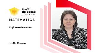 Matematică;cl.VIII-a,  &quot;Noțiunea de vector&quot;