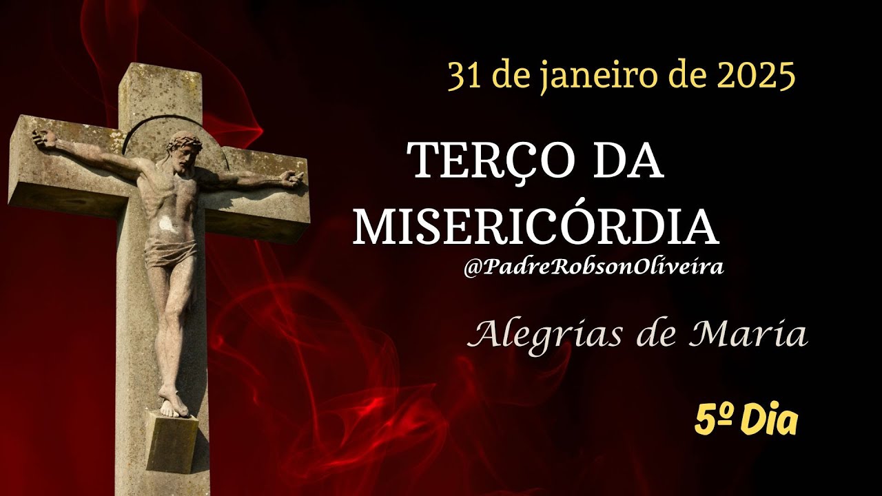 5º DIA - Terço da Misericórdia - 31.01.2025 - Padre Robson Oliveira