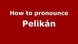 How to pronounce Pelikán
