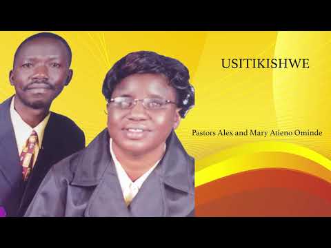 USITIKISWE  ( Pastor Alex & Mary Atieno Ominde )  sms  skiza  7241050 to 811.