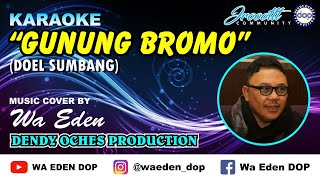 Download lagu KARAOKE GUNUNG BROMO - DOEL SUMBANG │ MUSIC COVER BY WA EDEN mp3
