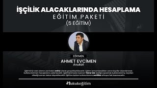 İşçilik Alacaklarında Hesaplama Video Eğitim Paketi - Av. Ahmet EVCİME