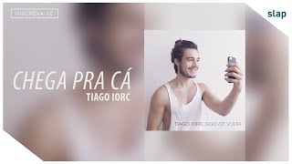 TIAGO IORC - Chega Pra Cá