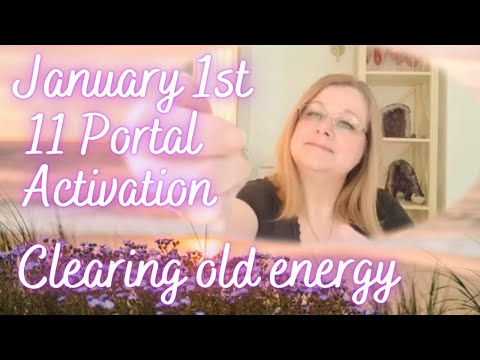 11 PORTAL ACTIVATION. 1st January 2023 New Years Day Clearing out old energy