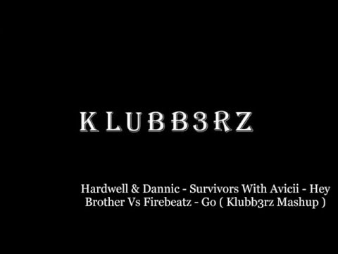 Hardwell & Dannic - Survivors With Avicii - Hey Brother Vs Firebeatz - Go ( Klubb3rz Mashup )