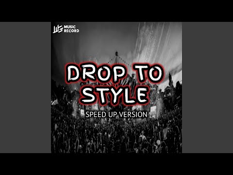 DROP TO STYLE (Speed UP)