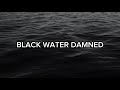 BURNIN’ BRIDGES - BLACK WATER DAMNED (Lyrics) [CHECK DESCRIPTION]