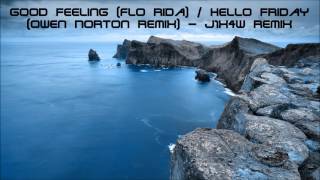 Good Feeling (Flo Rida) / Hello Friday (Owen Norton Remix) - J1x4w Remix