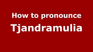 How to pronounce Tjandramulia