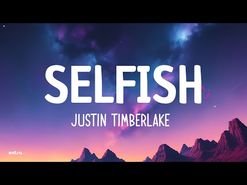 Justin Timberlake - Selfish (Lyrics)