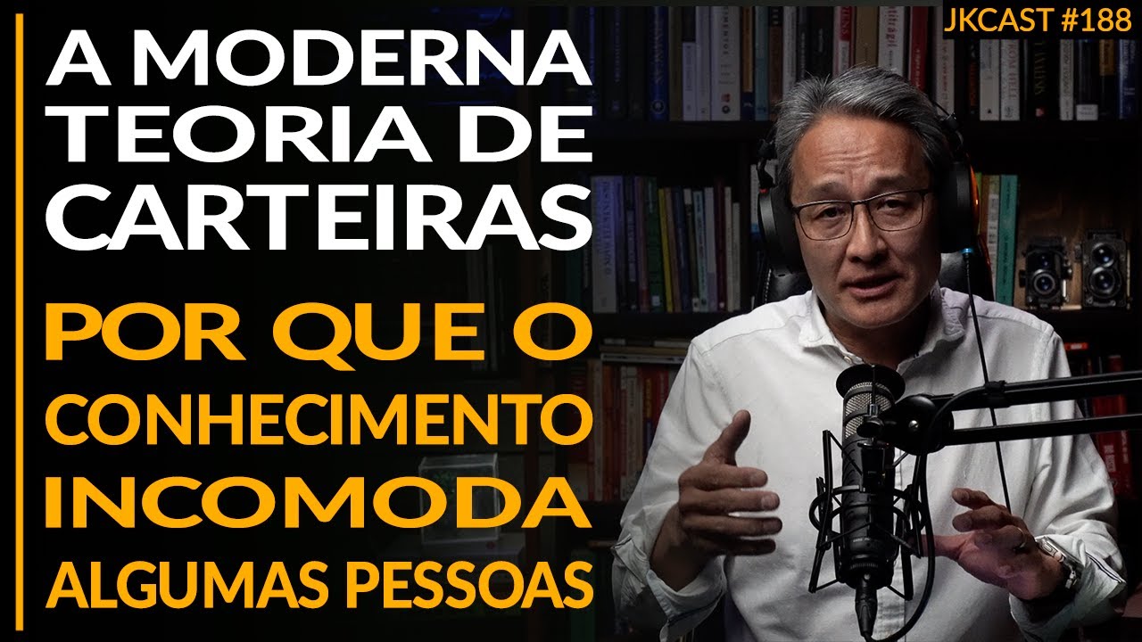 A Moderna Teoria de Carteiras - Por que o Conhecimento Incomoda Algumas Pessoas - JK Cast #188
