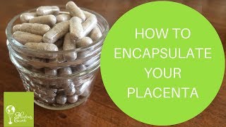 How To Encapsulate Your Placenta