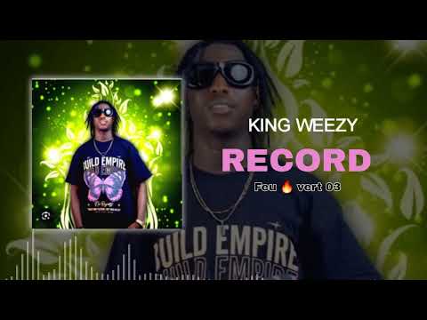 KING WEEZY - RECORD - Feu 🔥 vert 03 (son officiel) 2024