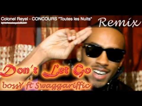 Don't Let Go - bOsSY ft Swaggariffic - Toute les nuits Remix ( Colonel Réyel) [officiel song]